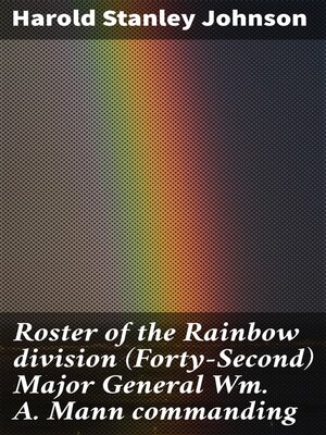cover image of Roster of the Rainbow division (Forty-Second) Major General Wm. A. Mann commanding